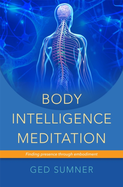 Body Intelligence Meditation : Finding Presence Through Embodiment, Paperback / softback Book