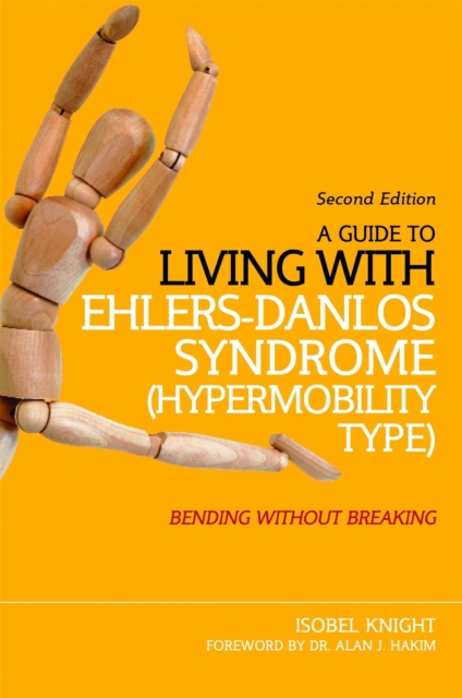 A Guide to Living with Ehlers-Danlos Syndrome (Hypermobility Type) : Bending without Breaking (2nd Edition), Paperback / softback Book