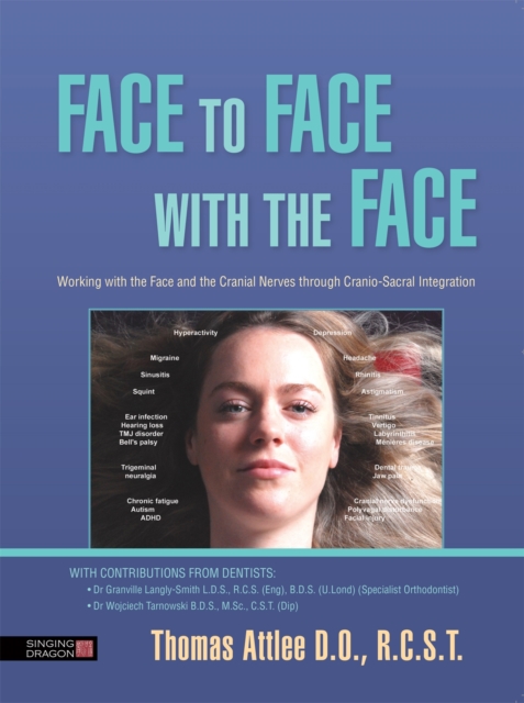 Face to Face with the Face : Working with the Face and the Cranial Nerves Through Cranio-Sacral Integration, Paperback / softback Book