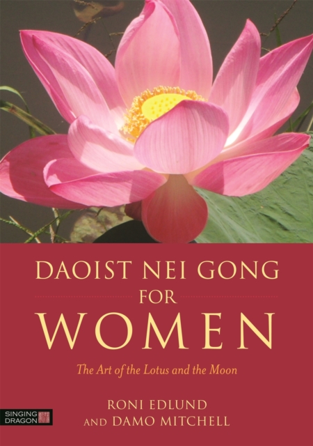 Daoist Nei Gong for Women : The Art of the Lotus and the Moon, Paperback / softback Book