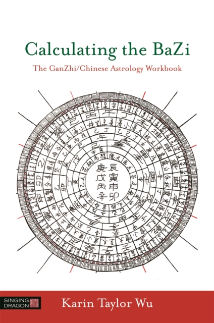 Calculating the BaZi : The Ganzhi/Chinese Astrology Workbook, Paperback / softback Book