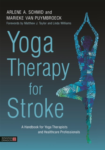 Yoga Therapy for Stroke : A Handbook for Yoga Therapists and Healthcare Professionals, Paperback / softback Book