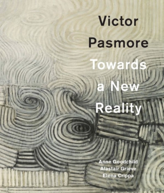 Victor Pasmore : Towards a New Reality, Hardback Book