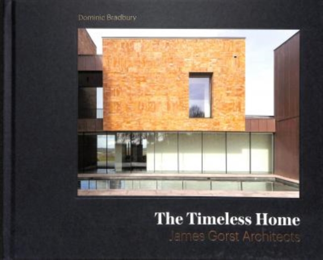 The Timeless Home : James Gorst Architects, Hardback Book
