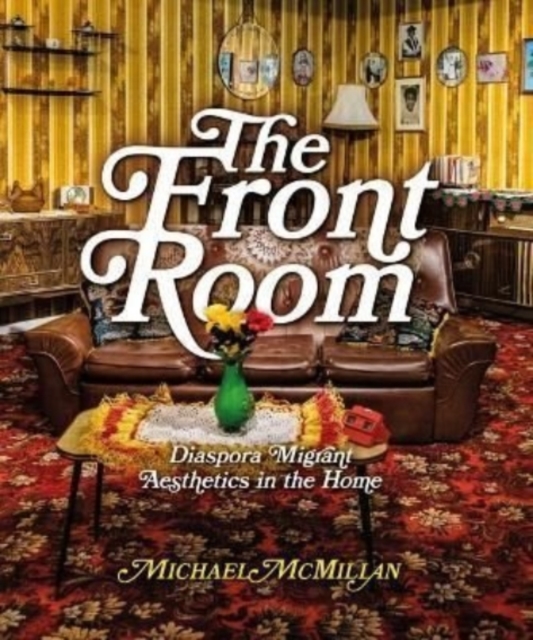 The Front Room : Diaspora Migrant Aesthetics in the Home, Paperback / softback Book