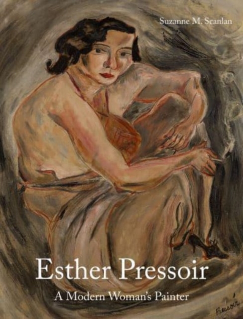 Esther Pressoir : A Modern Woman’s Painter, Hardback Book