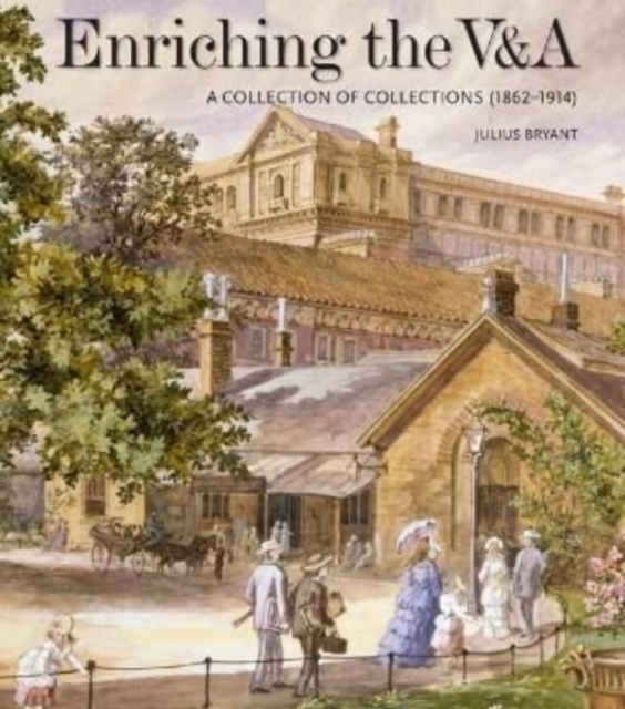 Enriching the V&A : A Collection of Collections (1862-1914), Hardback Book