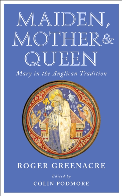 Maiden, Mother and Queen : Mary in the Anglican tradition, EPUB eBook