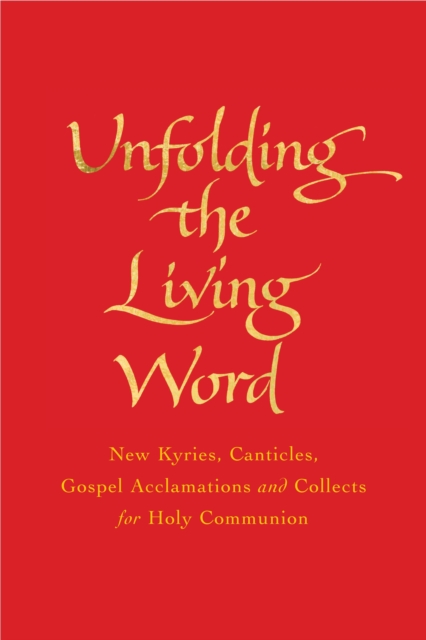 Unfolding the Living Word : New Kyries, Canticles, Gospel Acclamations and Collects for Holy Communion, EPUB eBook