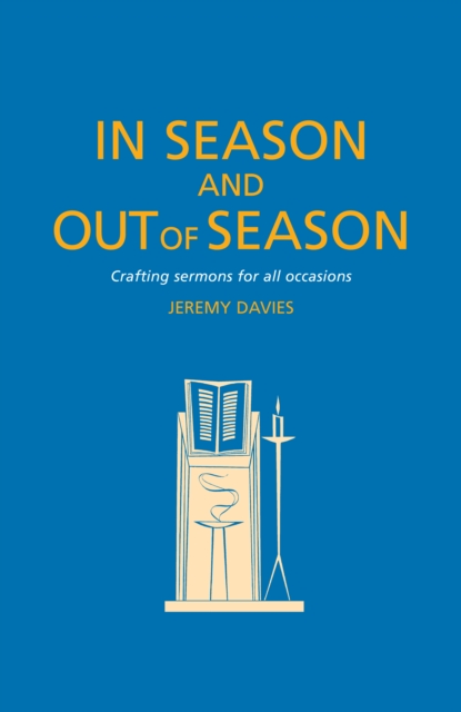 In Season and Out of Season : Crafting sermons for all occasions, EPUB eBook