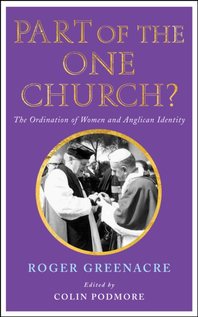 Part of the One Church? : The ordination of women and Anglican identity, EPUB eBook