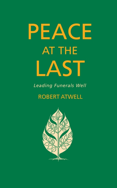 Peace At The Last : Leading Funerals Well, EPUB eBook