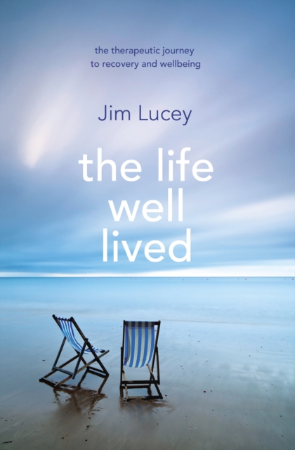 The Life Well Lived : Therapeutic Paths to Recovery and Wellbeing, Paperback / softback Book