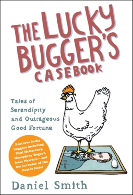The Lucky Bugger's Casebook : Tales of Serendipity and Outrageous Good Fortune, Paperback / softback Book