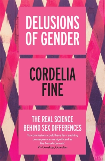 Delusions of Gender : The Real Science Behind Sex Differences, Paperback / softback Book