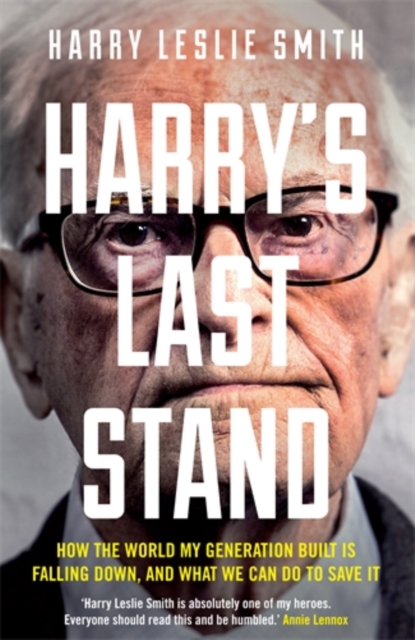Harry's Last Stand : How the world my generation built is falling down, and what we can do to save it, Paperback / softback Book