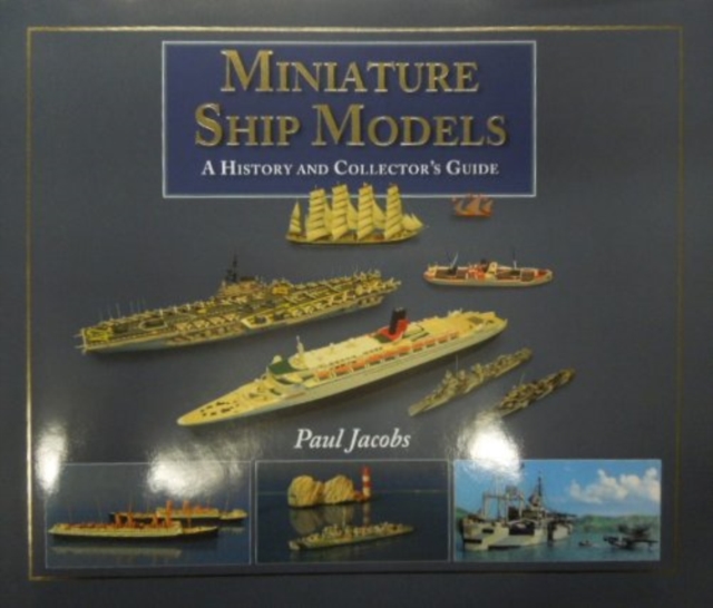 Miniature Ship Models: a History and Collector's Guide, Hardback Book