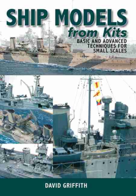 Ship Models from Kits : Basic and Advanced Techniques for Small Scales, Paperback / softback Book