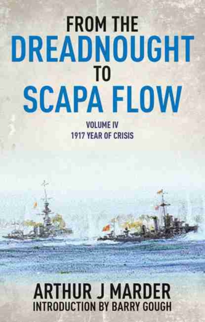 From the Dreadnought to Scapa Flow: Vol IV: 1917 Year of Crisis, Paperback / softback Book