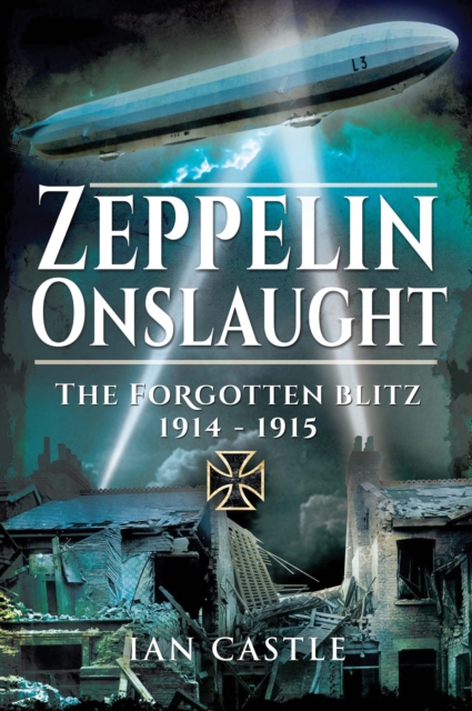 Zeppelin Onslaught : The Forgotten Blitz, 1914-1915, EPUB eBook