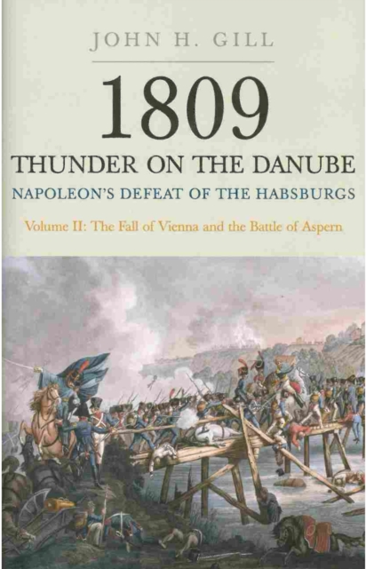 1809 Thunder on the Danube: Napoleon's Defeat of the Hapsburgs, Volume II, Paperback / softback Book