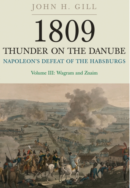 1809 Thunder on the Danube: Napoleon's Defeat of the Hapsburgs, Volume III, Paperback / softback Book