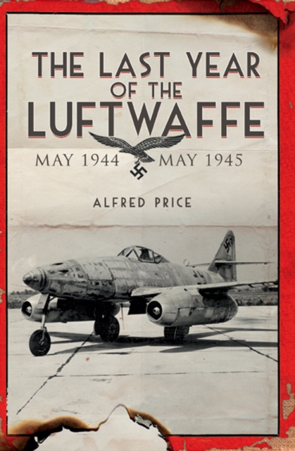 The Last Year of the Luftwaffe : May 1944 to May 1945, EPUB eBook