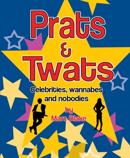 Prats & Twats : Celebrities, Wannabes and Nobodies, PDF eBook