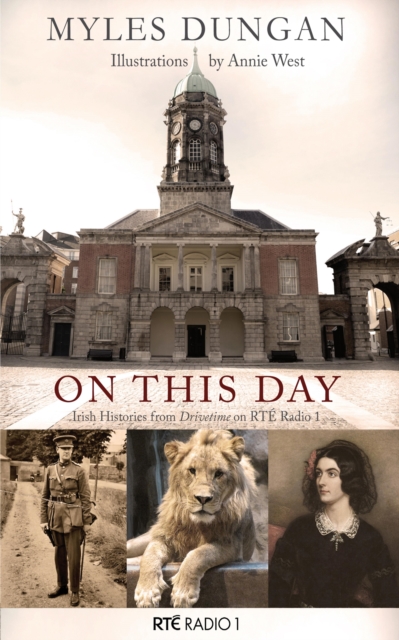 On This Day : Irish Histories from Drivetime on RTE Radio 1, Vol 1, EPUB eBook