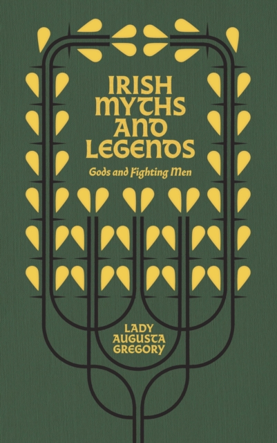Irish Myths and Legends : Gods and Fighting Men, Hardback Book