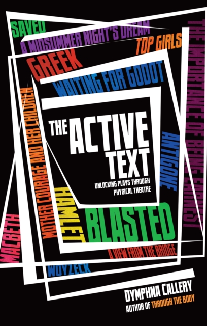 The Active Text : Unlocking Plays Through Physical Theatre, Paperback / softback Book
