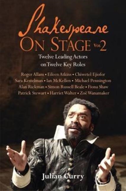 Shakespeare On Stage: Volume 2 : Twelve Leading Actors on Twelve Key Roles, Paperback / softback Book