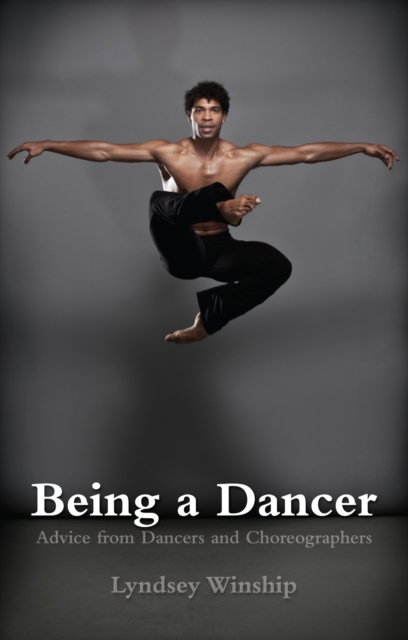 Being a Dancer : Advice from Dancers and Choreographers, Paperback / softback Book