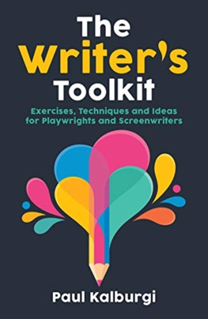 The Writer's Toolkit : Exercises, Techniques and Ideas for Playwrights and Screenwriters, Paperback / softback Book