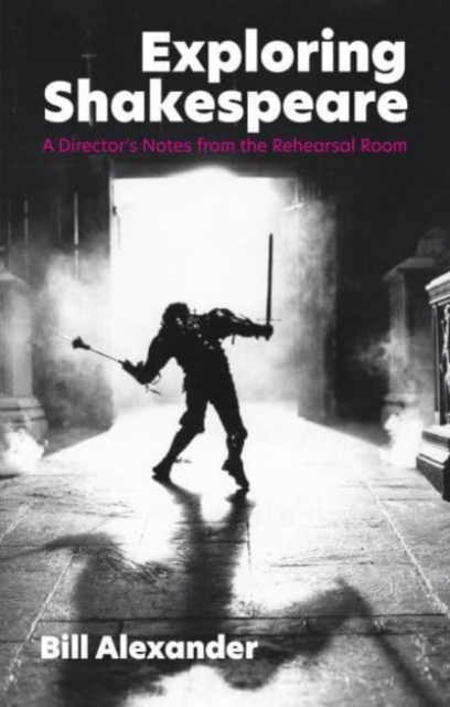 Exploring Shakespeare : A Director's Notes from the Rehearsal Room, Paperback / softback Book