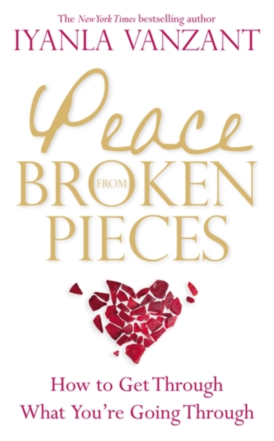 Peace From Broken Pieces : How to Get Through What You're Going Through, Paperback / softback Book