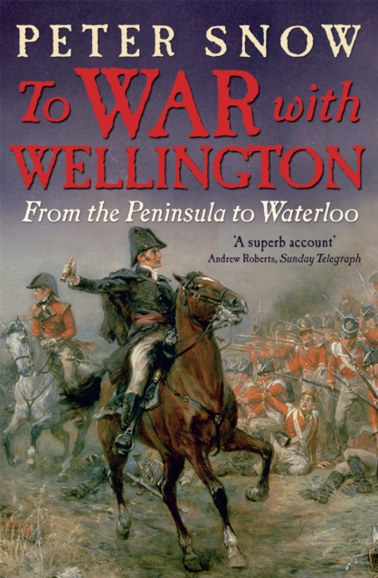 To War with Wellington : From the Peninsula to Waterloo, Paperback / softback Book