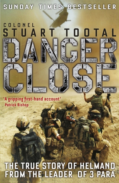 Danger Close : The True Story of Helmand from the Leader of 3 PARA, Paperback / softback Book