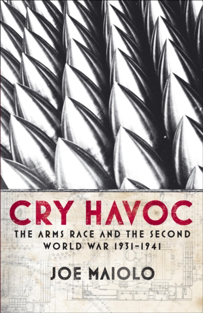 Cry Havoc : The Arms Race and the Second World War, 1931-41, EPUB eBook