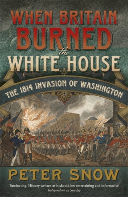 When Britain Burned the White House : The 1814 Invasion of Washington, Paperback / softback Book