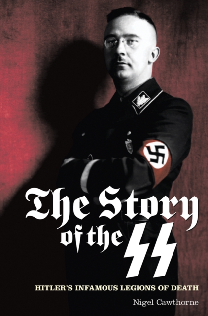 The Story of the SS : Hitler's Infamous Legions of Death, EPUB eBook