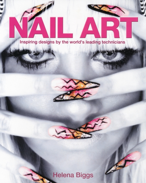 Nail Art : Inspiring Designs by the World's Leading Technicians, Paperback / softback Book