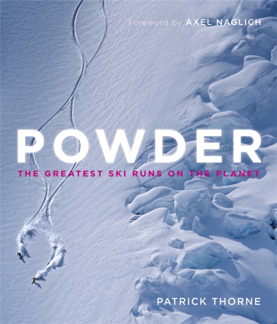 Powder : The Greatest Ski Runs on the Planet, Hardback Book