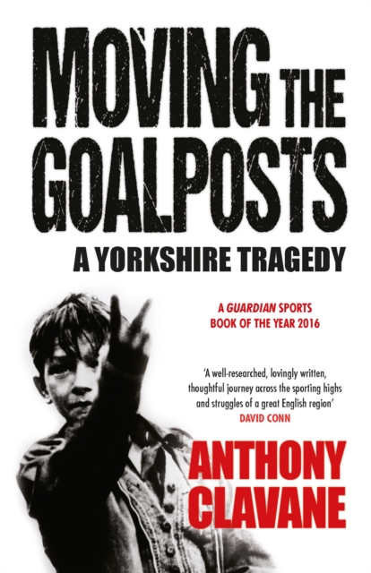 Moving The Goalposts : A Yorkshire Tragedy, Paperback / softback Book