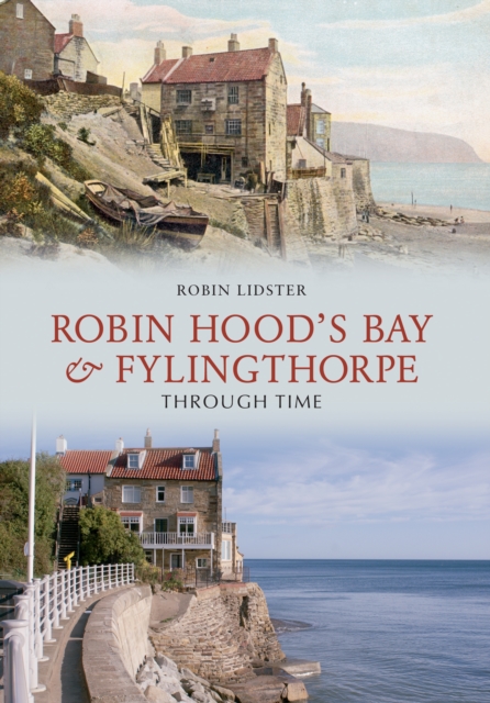 Robin Hoods Bay and Fylingthorpe Through Time, Paperback / softback Book