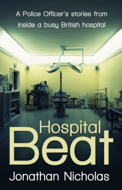 Hospital Beat : A Police Officer's stories from inside a busy British hospital, EPUB eBook