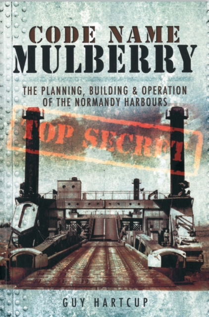 Code Name Mulberry: the Planning Building and Operation of the Normandy Harbours, Paperback / softback Book