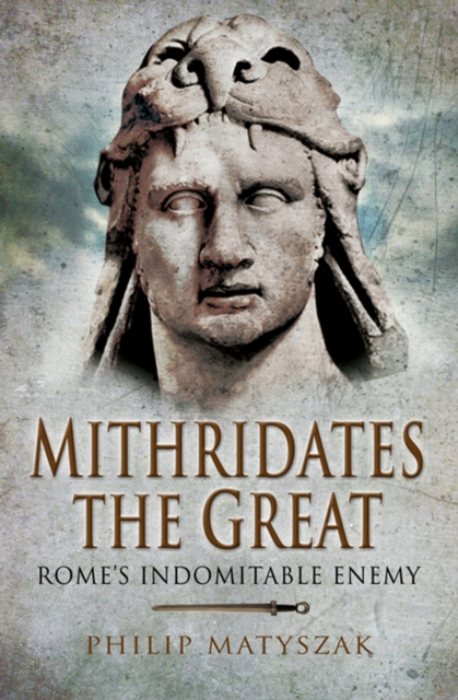 Mithridates the Great : Rome's Indomitable Enemy, EPUB eBook