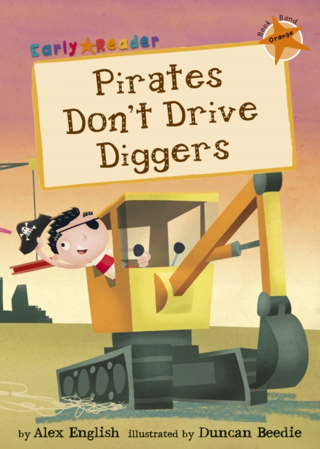 Pirates Don't Drive Diggers : (Orange Early Reader), Paperback / softback Book