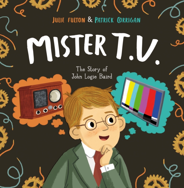 Mister T.V. : The Story of John Logie Baird, Paperback / softback Book